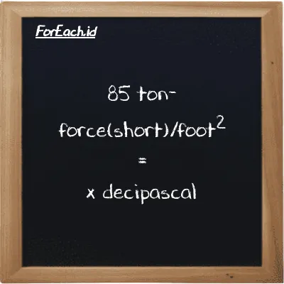 Example ton-force(short)/foot<sup>2</sup> to decipascal conversion (85 tf/ft<sup>2</sup> to dPa)
